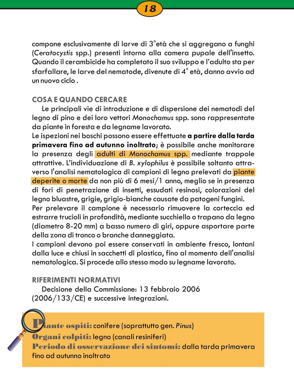 COSA E QUANDO CERCARE Le principali vie di introduzione e di dispersione dei nematodi del legno di pino e dei loro vettori Monochamus spp.