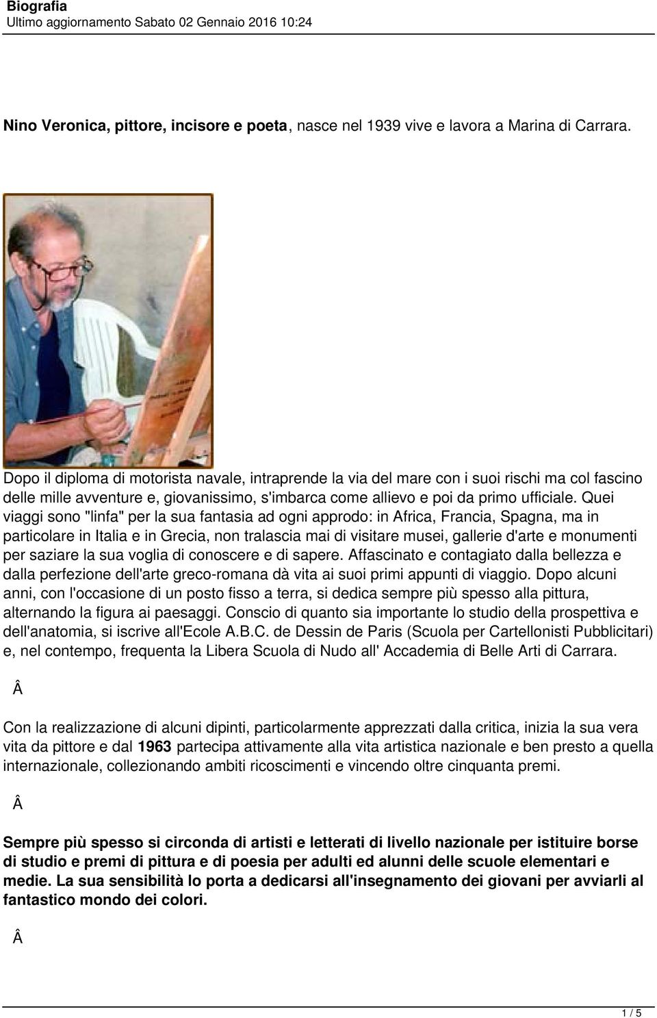 Quei viaggi sono "linfa" per la sua fantasia ad ogni approdo: in Africa, Francia, Spagna, ma in particolare in Italia e in Grecia, non tralascia mai di visitare musei, gallerie d'arte e monumenti per