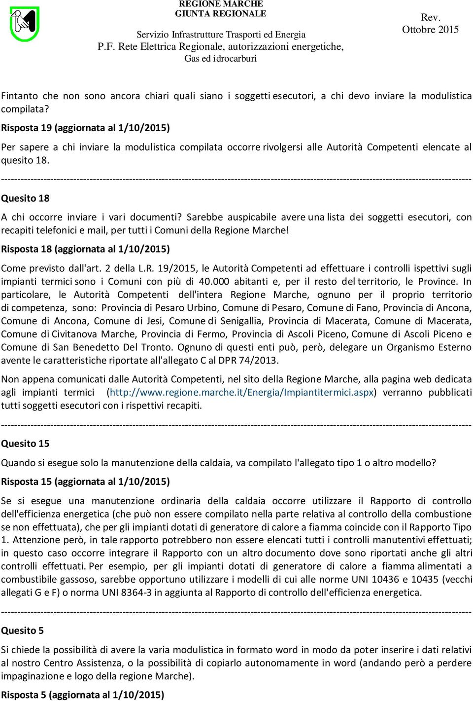 Quesito 18 A chi occorre inviare i vari documenti? Sarebbe auspicabile avere una lista dei soggetti esecutori, con recapiti telefonici e mail, per tutti i Comuni della Regione Marche!