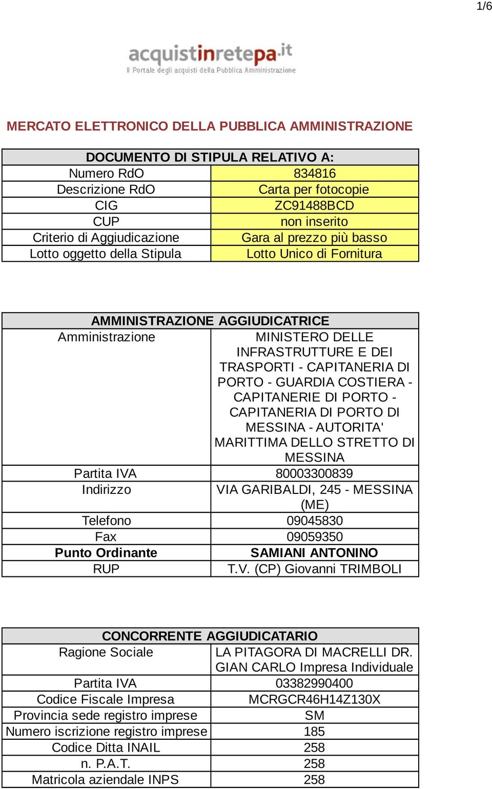 CAPITANERIA DI PORTO - GUARDIA COSTIERA - CAPITANERIE DI PORTO - CAPITANERIA DI PORTO DI MESSINA - AUTORITA' MARITTIMA DELLO STRETTO DI MESSINA Partita IVA 80003300839 Indirizzo VIA GARIBALDI, 245 -