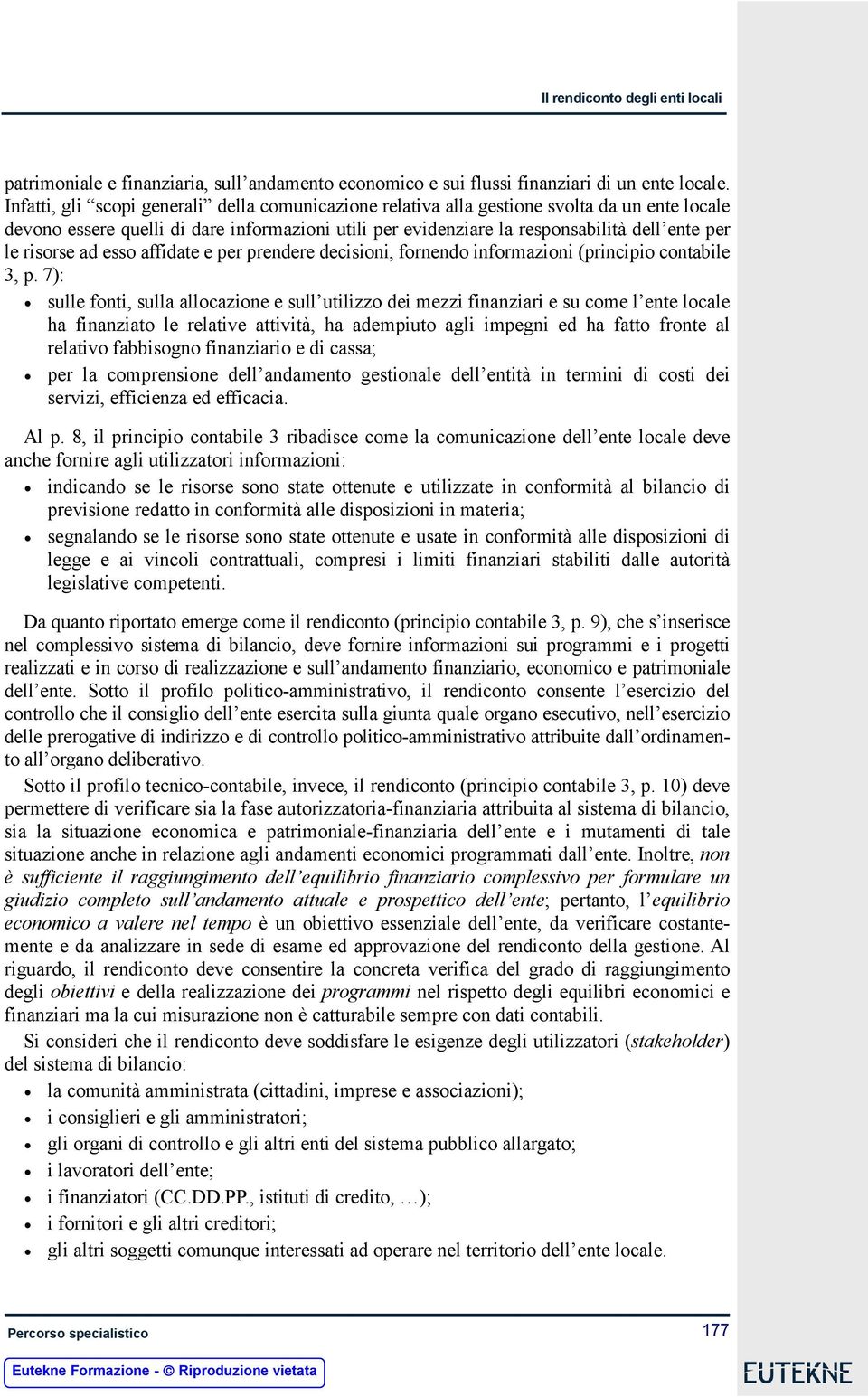 risorse ad esso affidate e per prendere decisioni, fornendo informazioni (principio contabile 3, p.