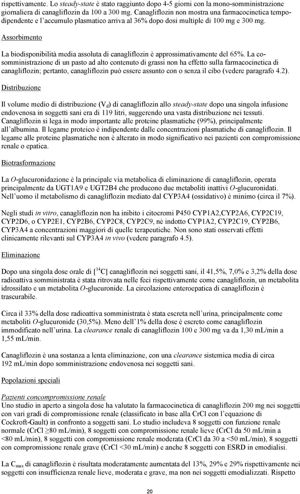 Assorbimento La biodisponibilità media assoluta di canagliflozin è approssimativamente del 65%.