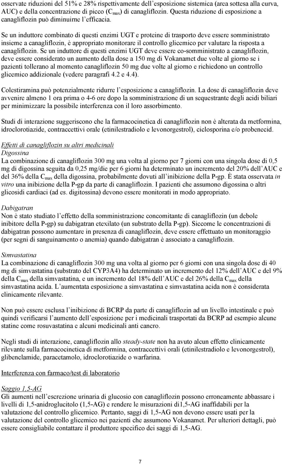 Se un induttore combinato di questi enzimi UGT e proteine di trasporto deve essere somministrato insieme a canagliflozin, è appropriato monitorare il controllo glicemico per valutare la risposta a