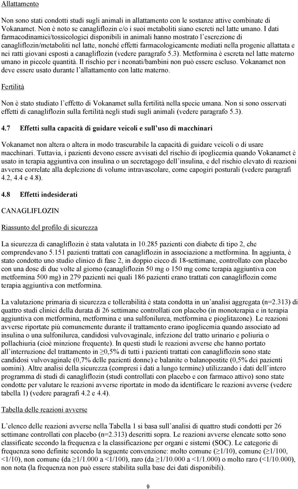 ratti giovani esposti a canagliflozin (vedere paragrafo 5.3). Metformina è escreta nel latte materno umano in piccole quantità. Il rischio per i neonati/bambini non può essere escluso.