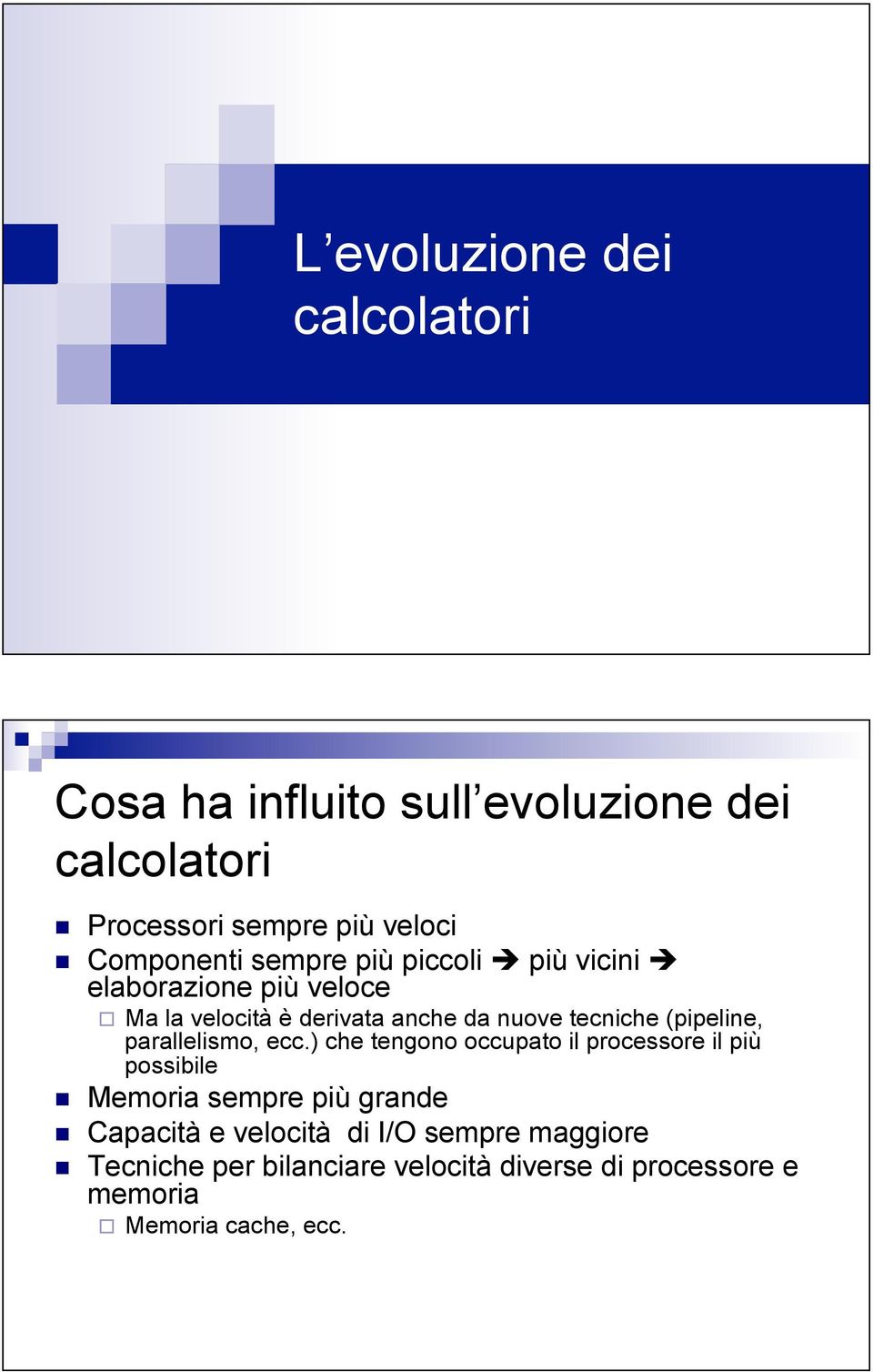 tecniche (pipeline, parallelismo, ecc.) che tengono occupato il processore il più possibile!