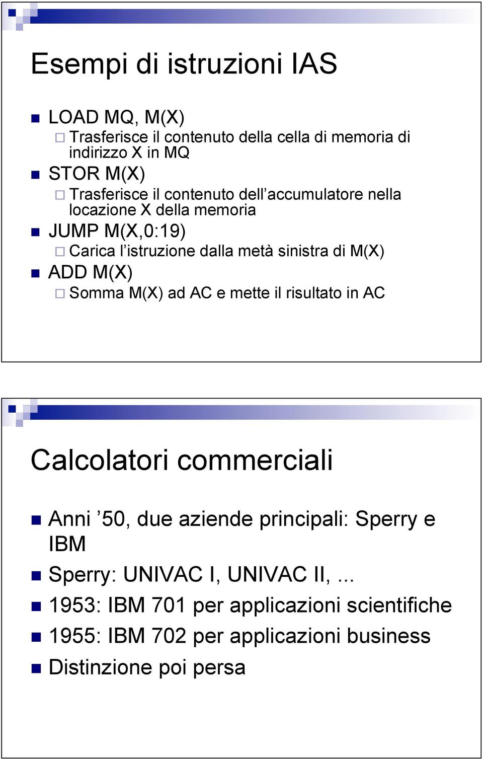 JUMP M(X,0:19) # Carica l istruzione dalla metà sinistra di M(X)!