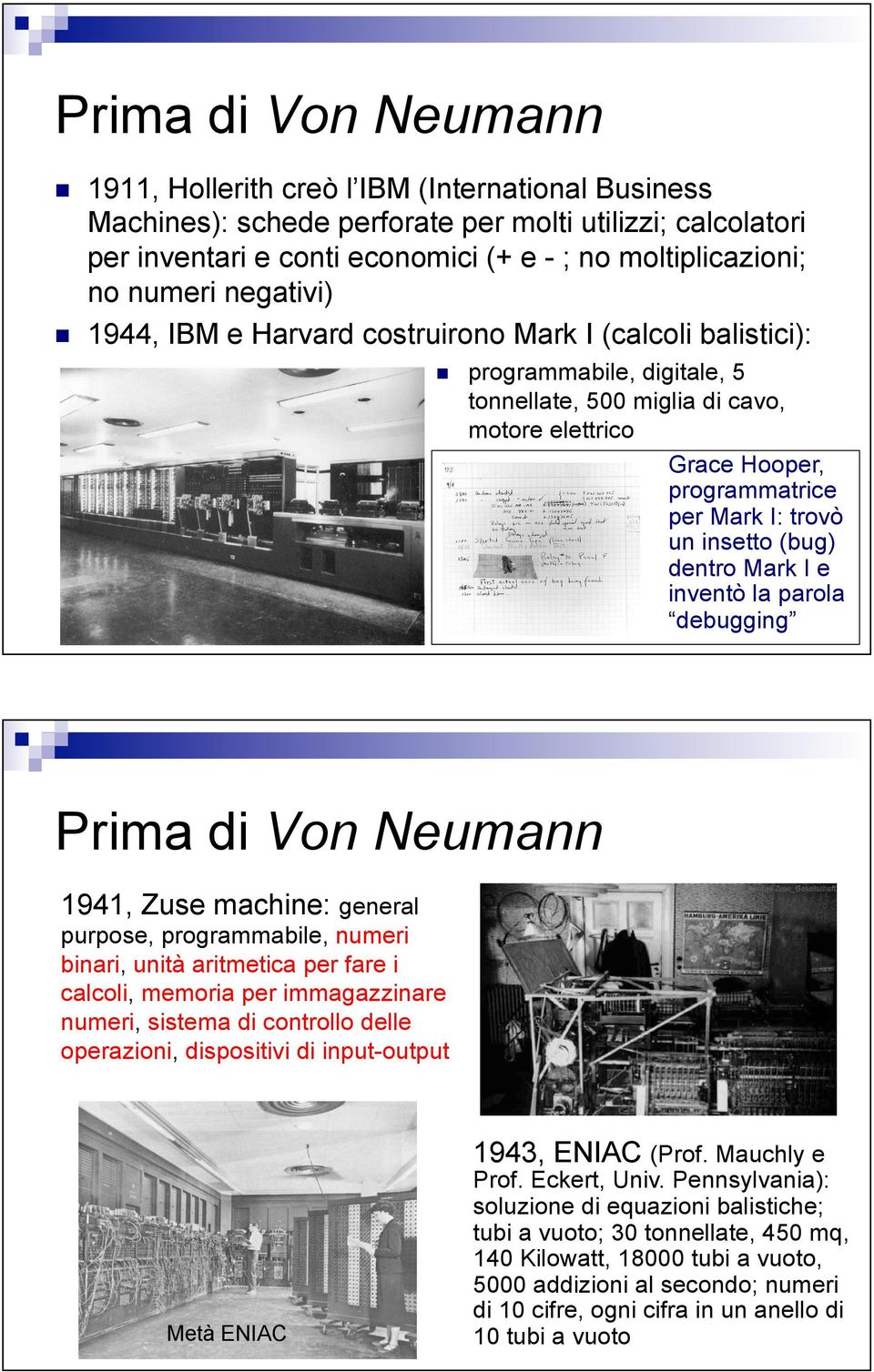 1944, IBM e Harvard costruirono Mark I (calcoli balistici):!