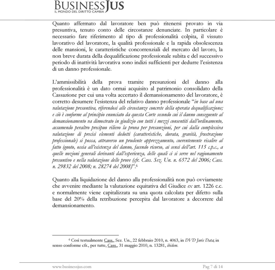 caratteristiche concorrenziali del mercato del lavoro, la non breve durata della dequalificazione professionale subita e del successivo periodo di inattività lavorativa sono indizi sufficienti per