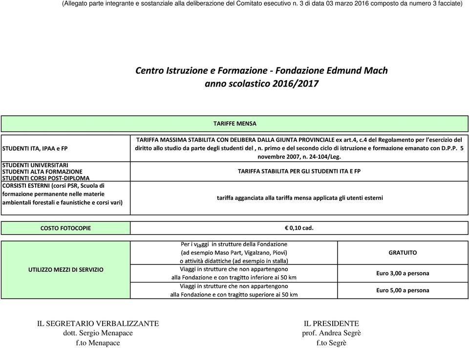 Scuola di formazione permanente nelle materie ambientali forestali e faunistiche e corsi vari) TARIFFA MASSIMA STABILITA CON DELIBERA DALLA GIUNTA PROVINCIALE ex art.4, c.