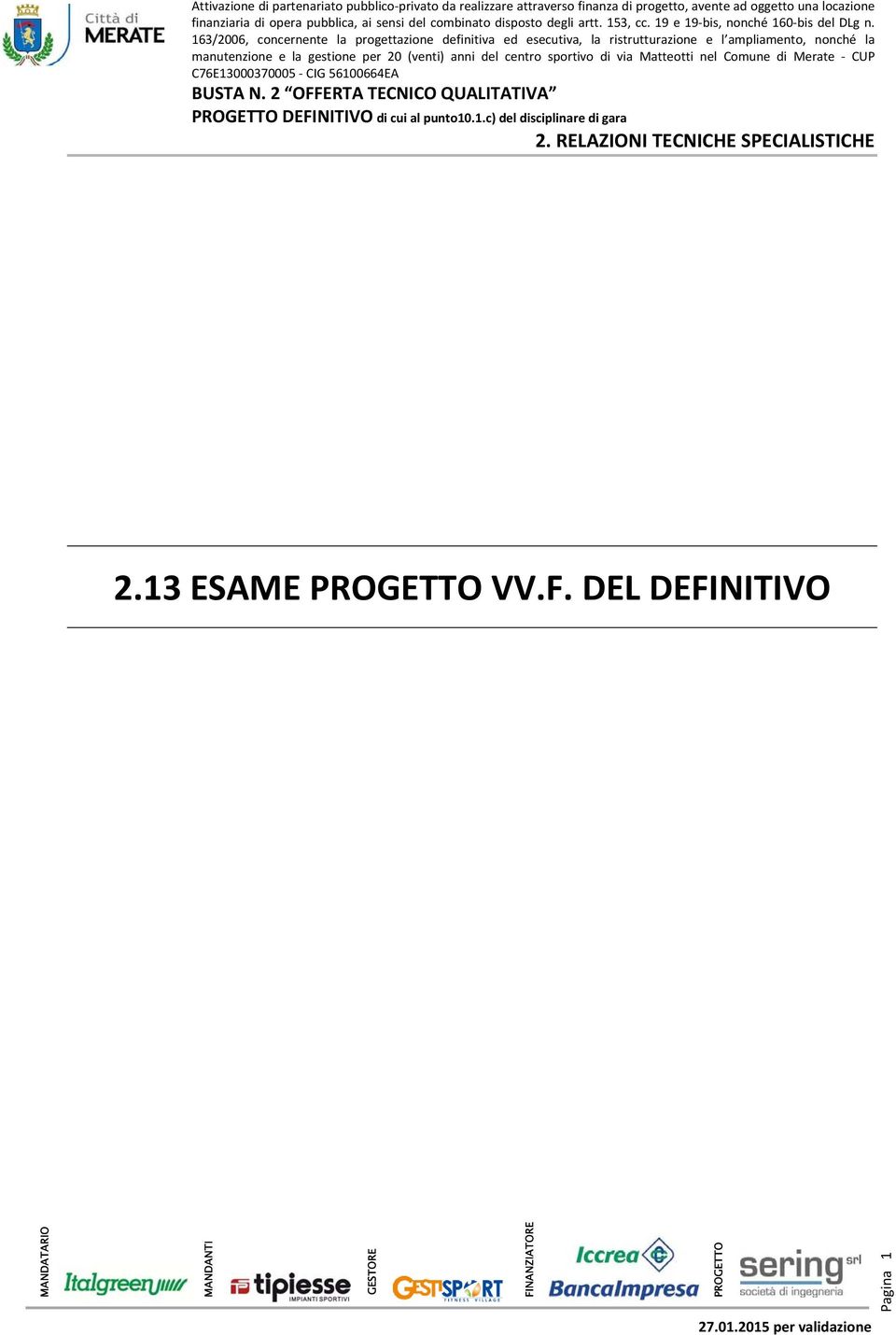 163/2006, concernente la progettazione definitiva ed esecutiva, la ristrutturazione e l ampliamento, nonché la manutenzione e la gestione per 20 (venti) anni del centro sportivo di via