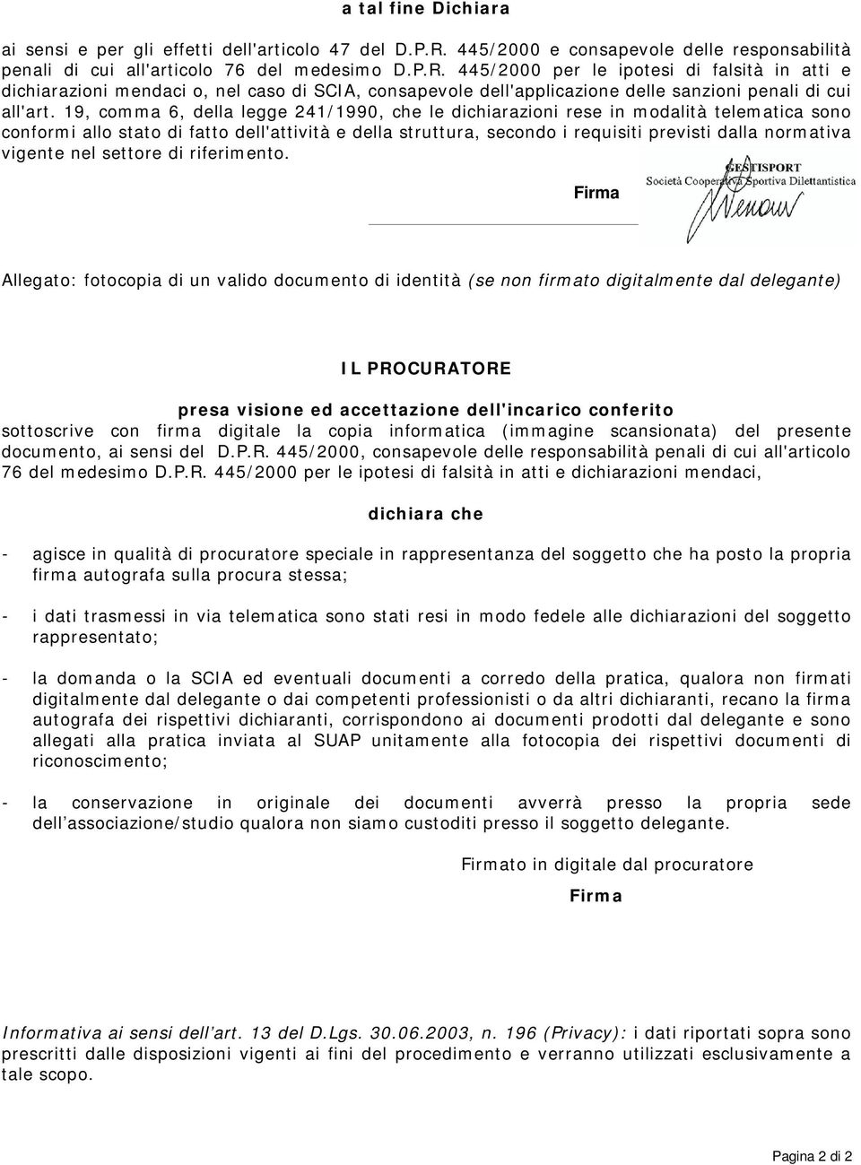 445/2000 per le ipotesi di falsità in atti e dichiarazioni mendaci o, nel caso di SCIA, consapevole dell'applicazione delle sanzioni penali di cui all'art.