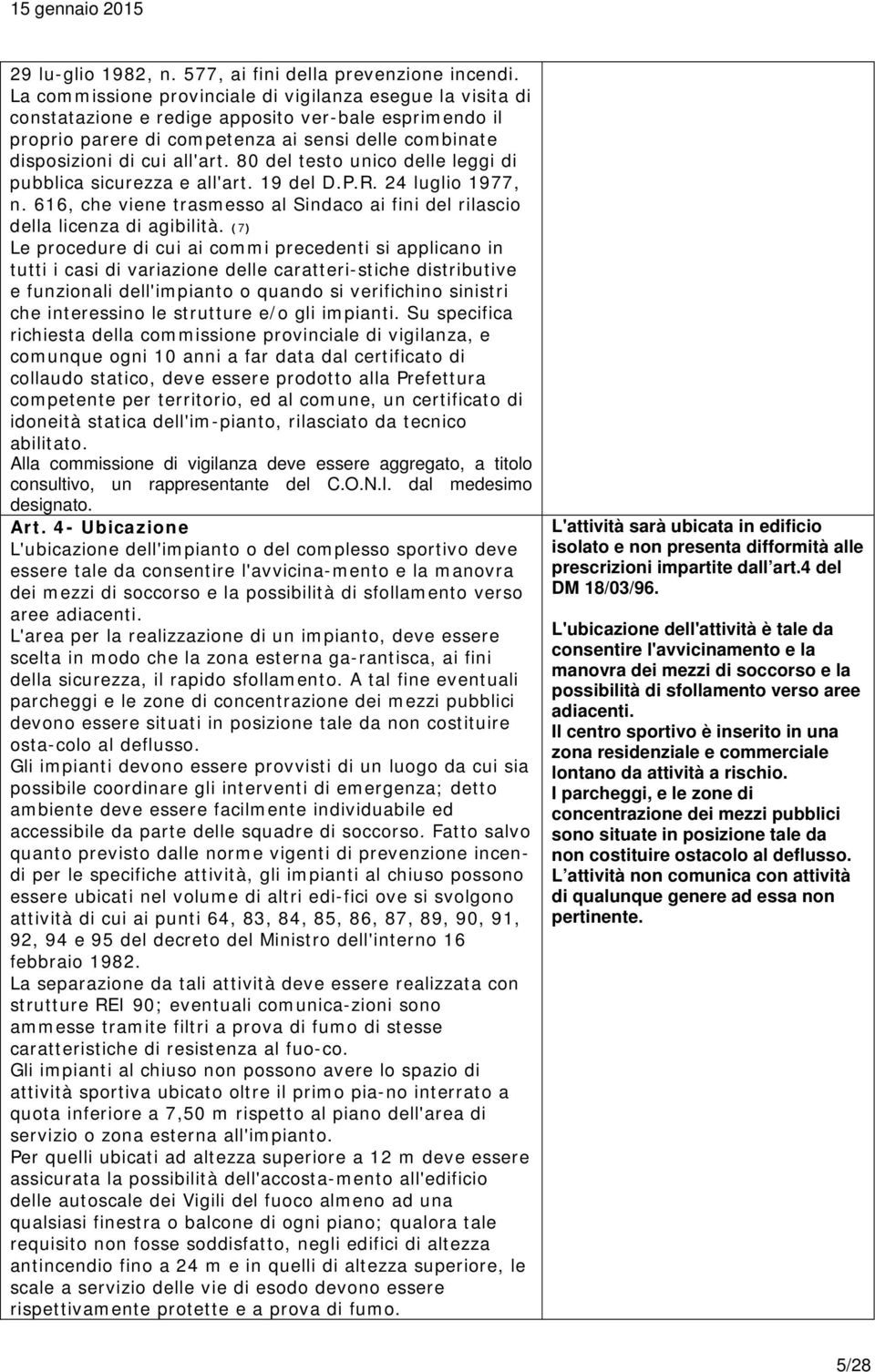 80 del testo unico delle leggi di pubblica sicurezza e all'art. 19 del D.P.R. 24 luglio 1977, n. 616, che viene trasmesso al Sindaco ai fini del rilascio della licenza di agibilità.