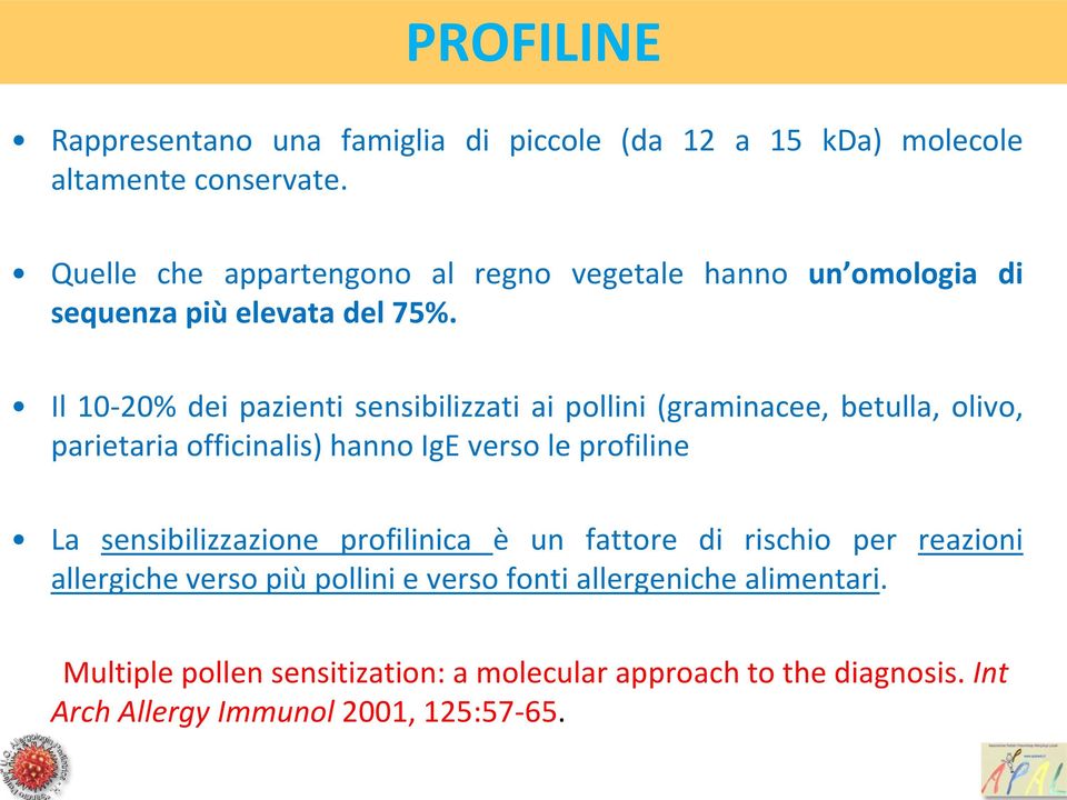 Il 10-20% dei pazienti sensibilizzati ai pollini (graminacee, betulla, olivo, parietaria officinalis) hanno IgE verso le profiline La