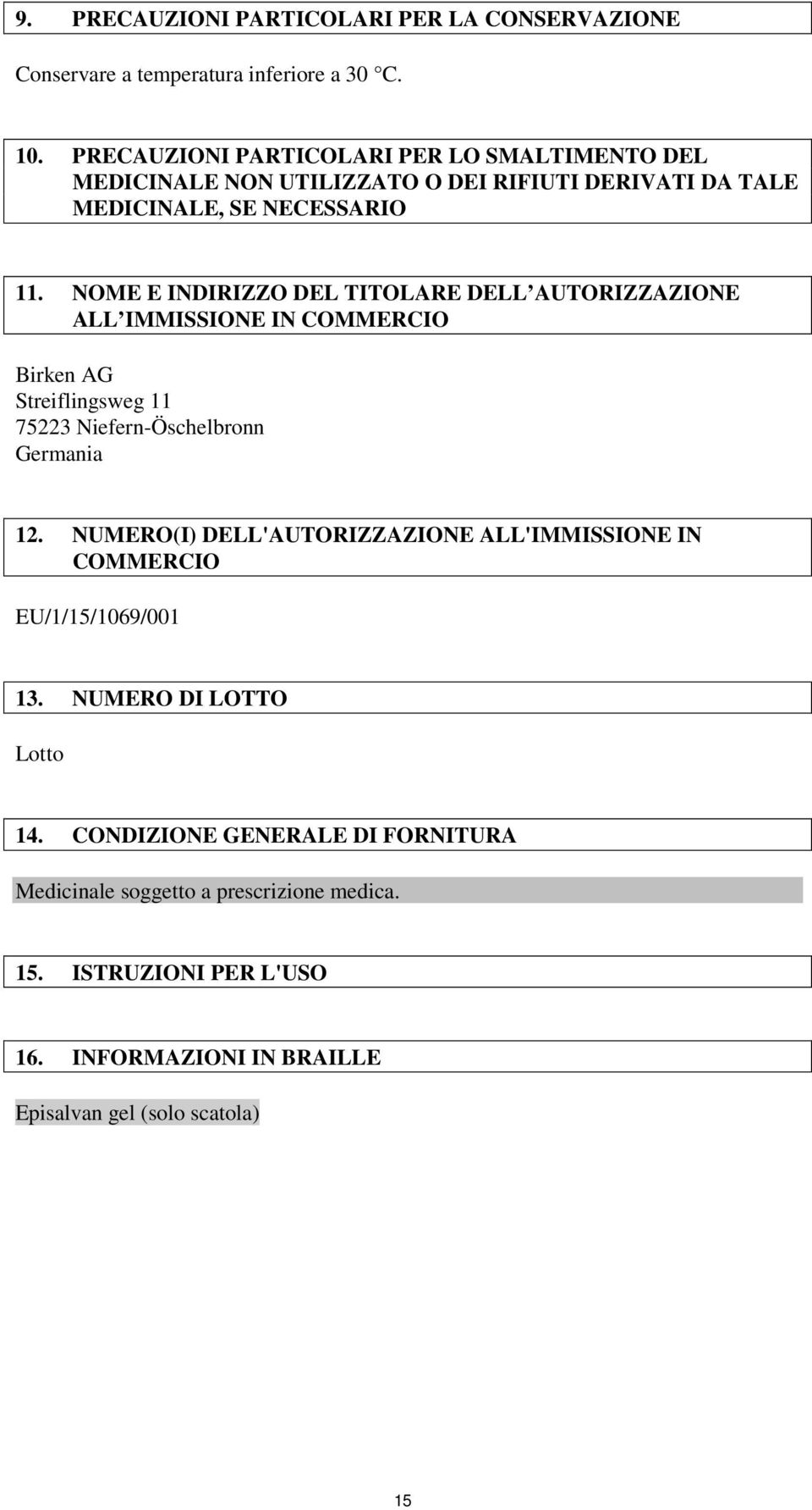 NOME E INDIRIZZO DEL TITOLARE DELL AUTORIZZAZIONE ALL IMMISSIONE IN COMMERCIO Birken AG Streiflingsweg 11 75223 Niefern-Öschelbronn Germania 12.