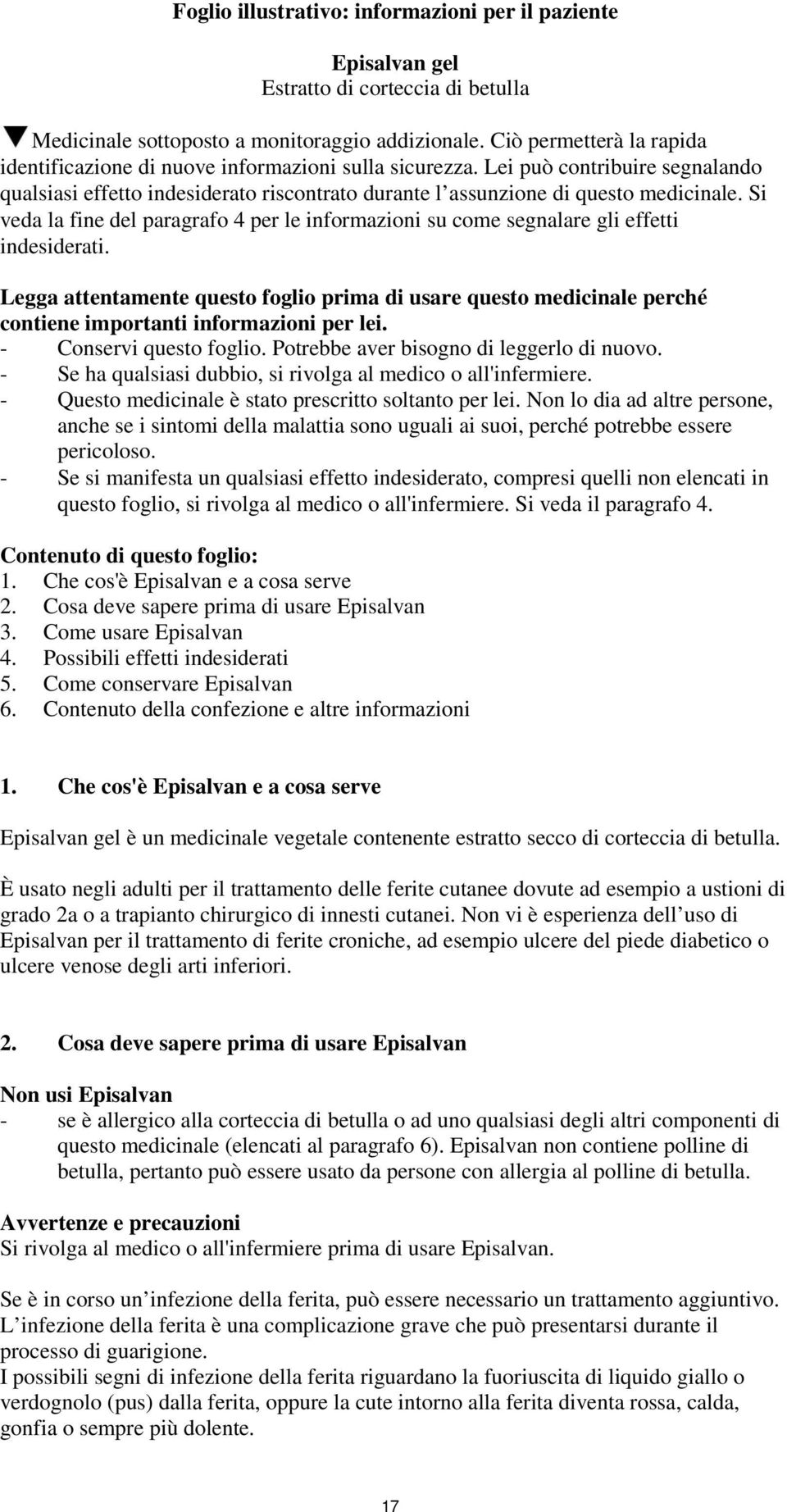 Si veda la fine del paragrafo 4 per le informazioni su come segnalare gli effetti indesiderati.