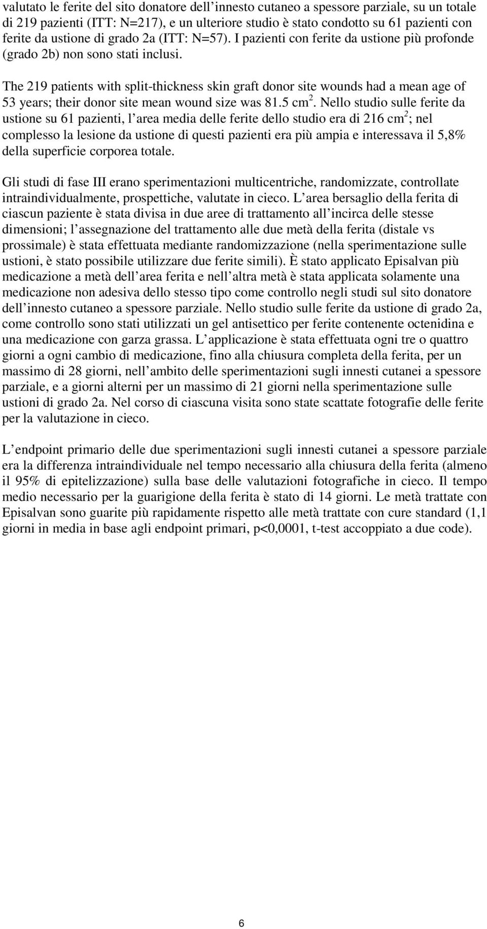 The 219 patients with split-thickness skin graft donor site wounds had a mean age of 53 years; their donor site mean wound size was 81.5 cm 2.