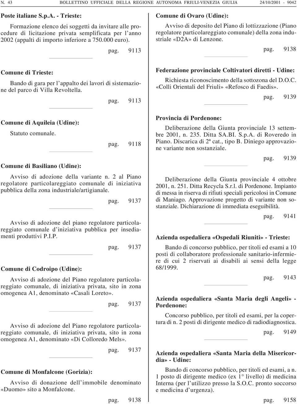 Comune di Aquileia (Udine): Statuto comunale. pag. 9113 pag. 9118 Comune di Basiliano (Udine): Avviso di adozione della variante n.