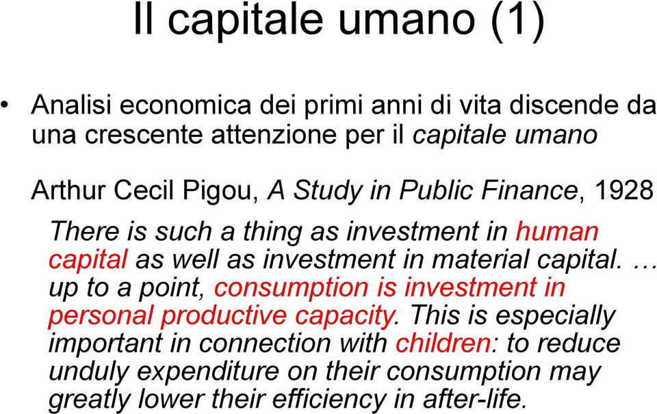 investment in material capital. up to a point, consumption is investment in personal productive capacity.