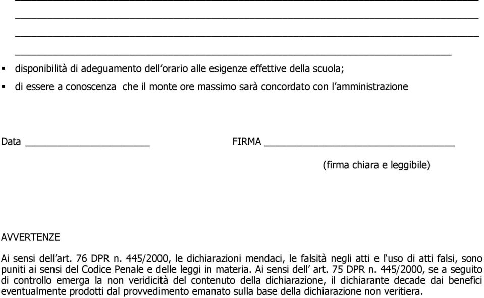 445/2000, le dichiarazioni mendaci, le falsità negli atti e l uso di atti falsi, sono puniti ai sensi del Codice Penale e delle leggi in materia.