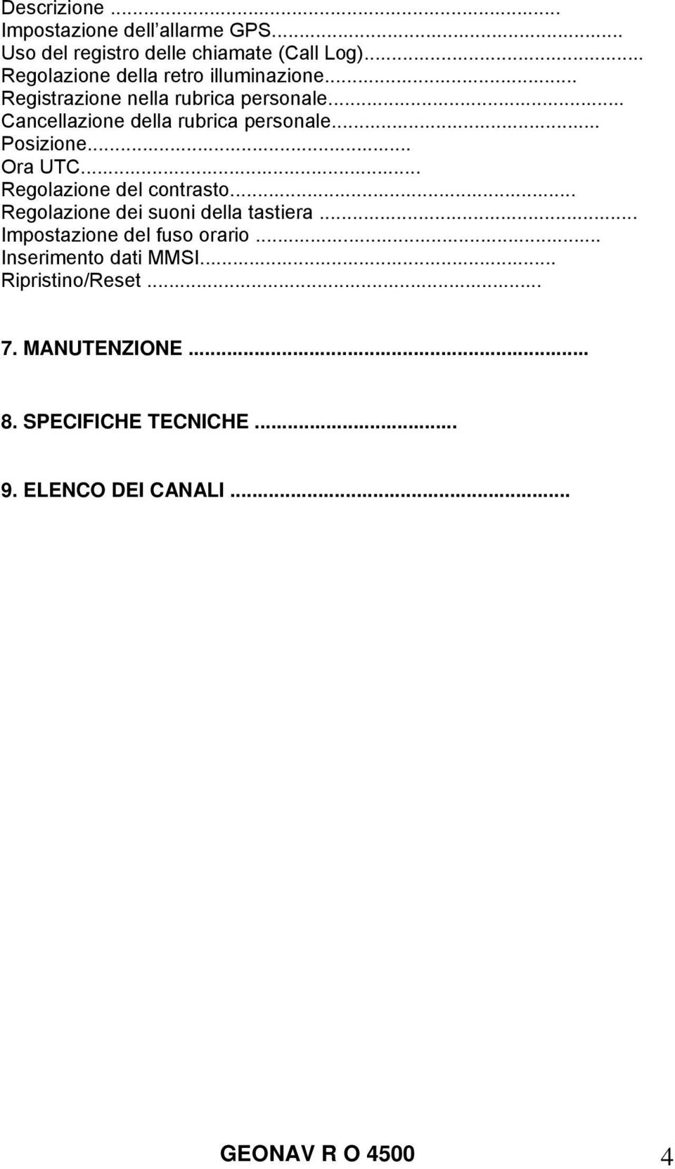 .. Cancellazione della rubrica personale... Posizione... Ora UTC... Regolazione del contrasto.