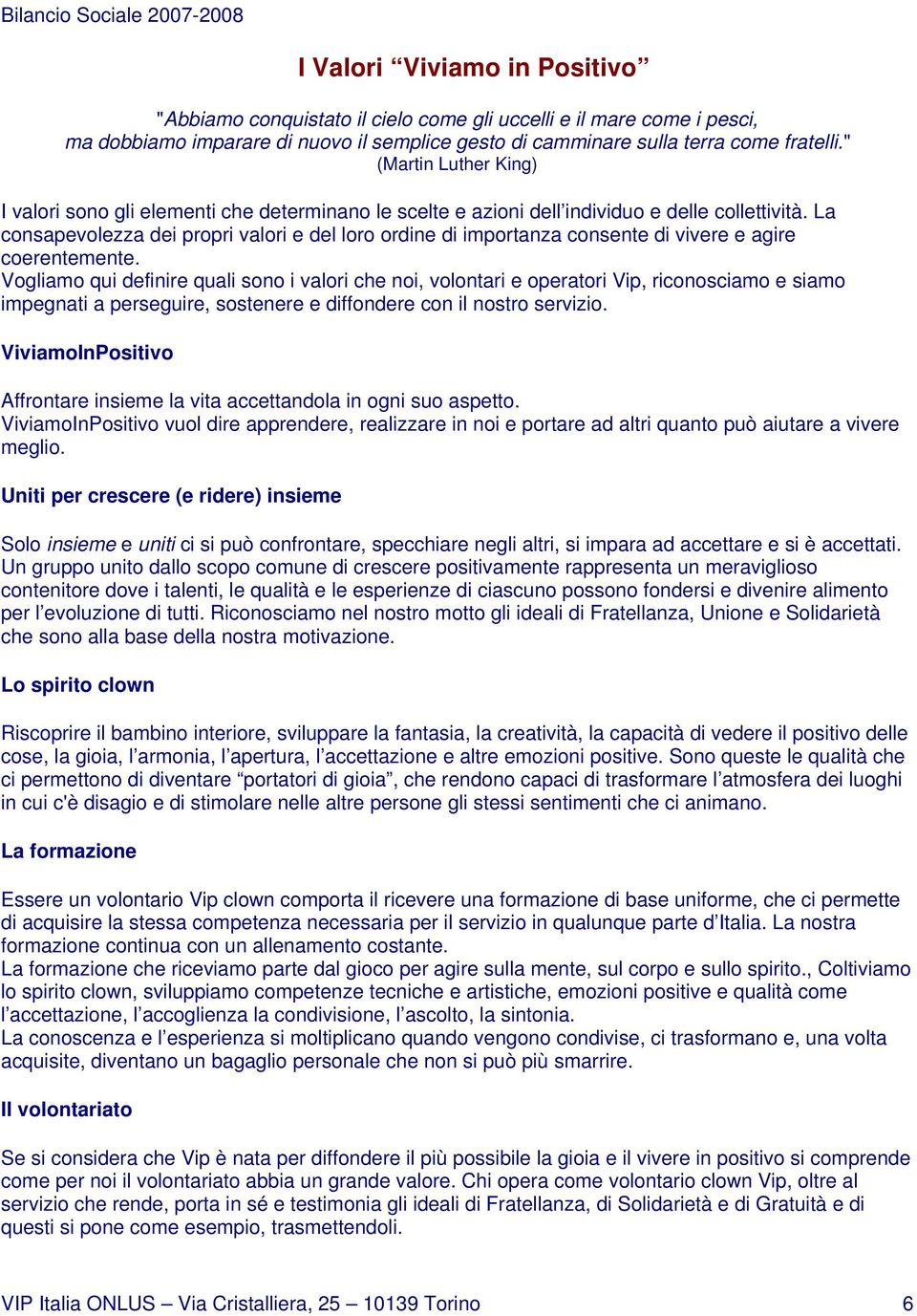 La consapevolezza dei propri valori e del loro ordine di importanza consente di vivere e agire coerentemente.