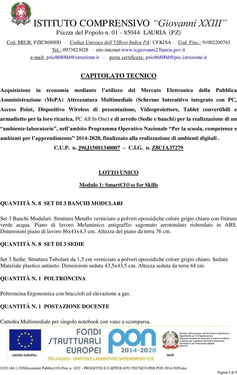 ambiente-laboratorio, nell ambito Programma Operativo Nazionale Per la scuola, competenze e ambienti per l apprendimento 204-2020, finalizzato alla realizzazione di ambienti digitali. C.U.P. n. J96J500340007 C.