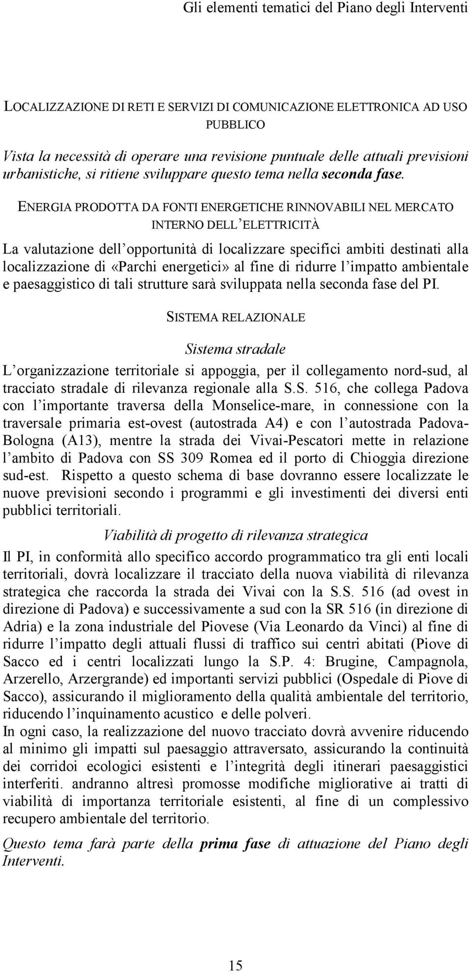 ENERGIA PRODOTTA DA FONTI ENERGETICHE RINNOVABILI NEL MERCATO INTERNO DELL ELETTRICITÀ La valutazione dell opportunità di localizzare specifici ambiti destinati alla localizzazione di «Parchi