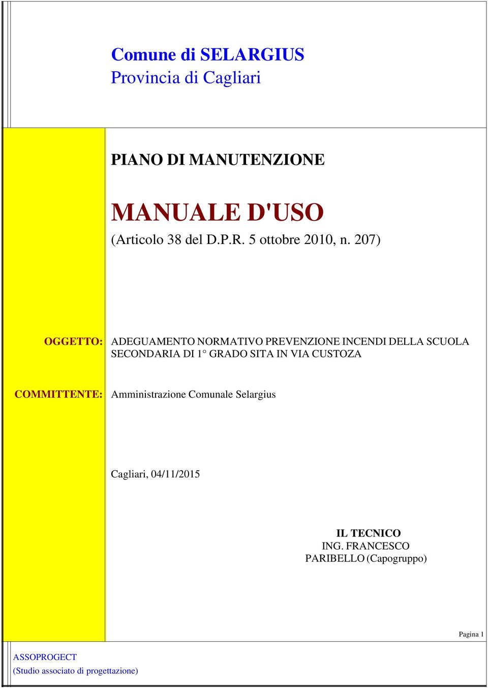 VIA CUSTOZA COMMITTENTE: Amministrazione Comunale Selargius Cagliari, 04/11/2015 IL TECNICO ING.