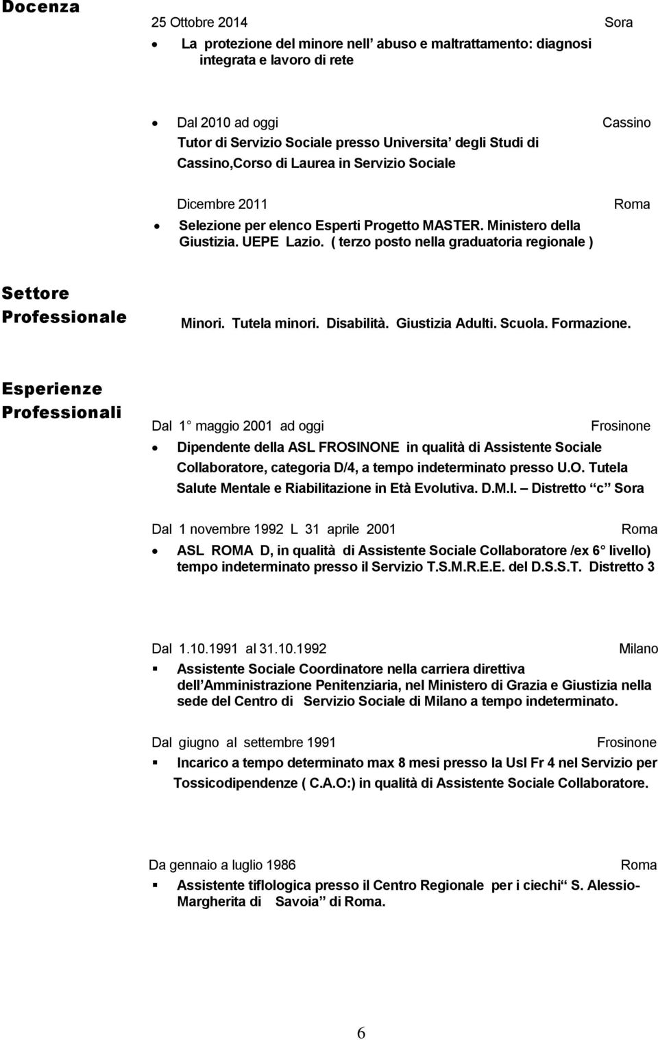 ( terzo posto nella graduatoria regionale ) Settore Professionale Minori. Tutela minori. Disabilità. Giustizia Adulti. Scuola. Formazione.