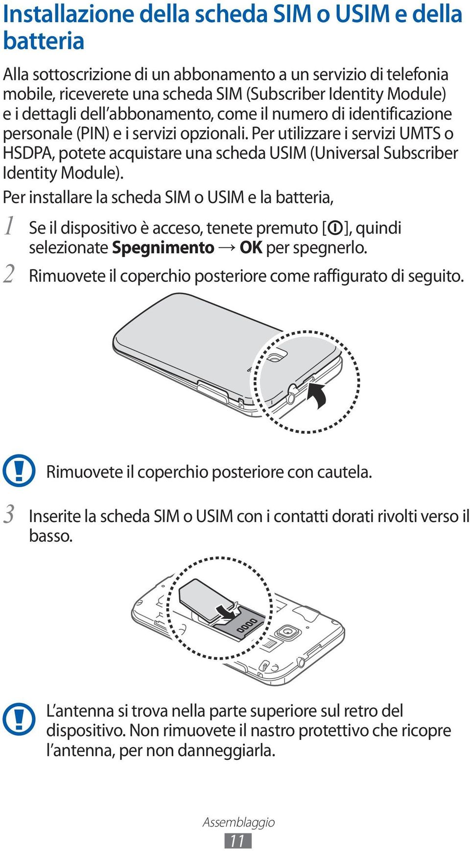 Per utilizzare i servizi UMTS o HSDPA, potete acquistare una scheda USIM (Universal Subscriber Identity Module).