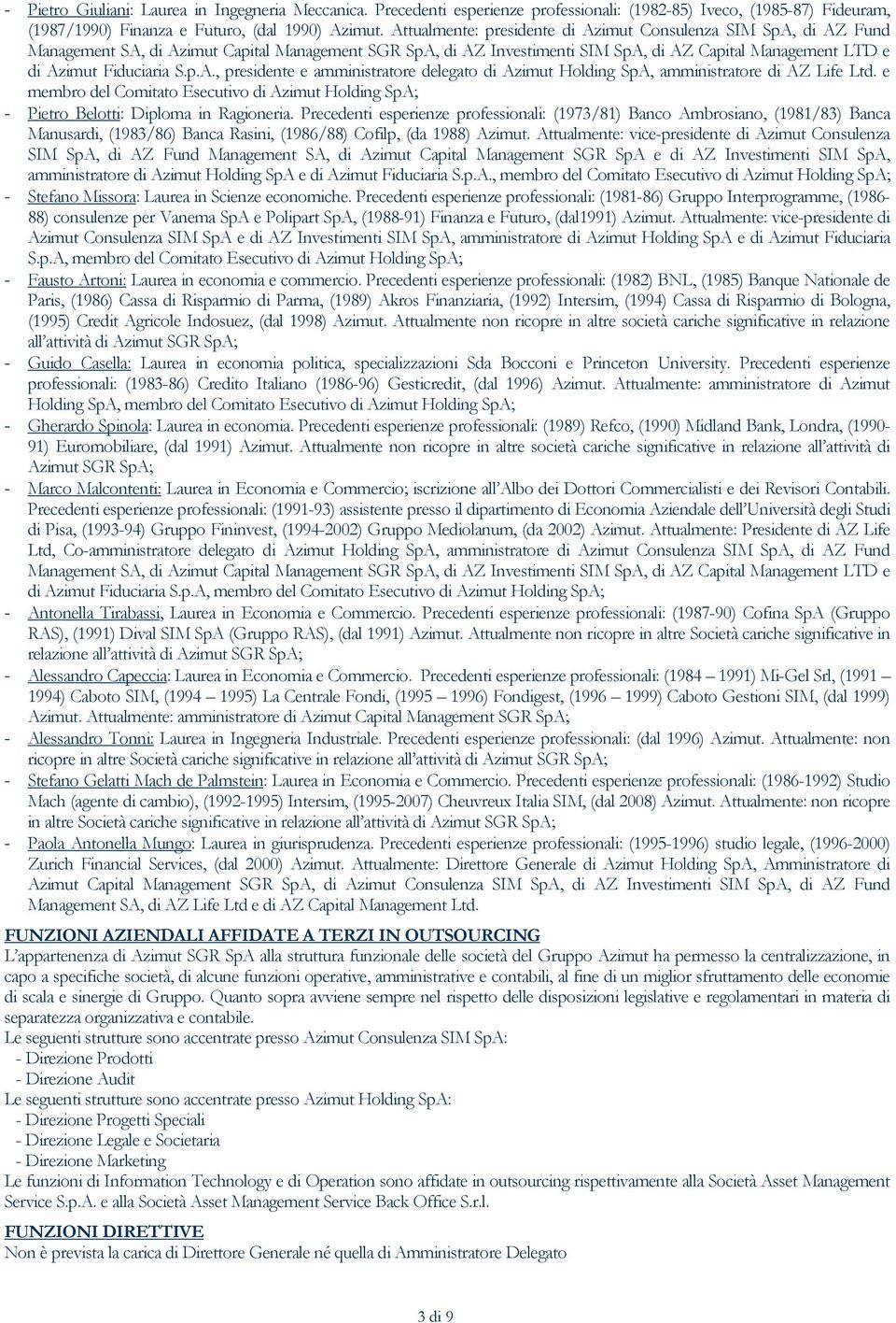 p.A., presidente e amministratore delegato di Azimut Holding SpA, amministratore di AZ Life Ltd. e membro del Comitato Esecutivo di Azimut Holding SpA; - Pietro Belotti: Diploma in Ragioneria.