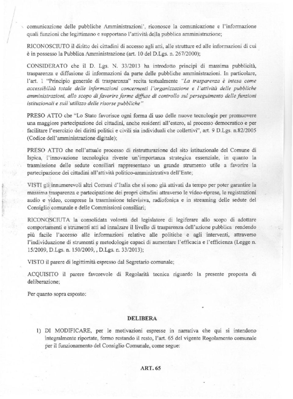 33/2013 ha introdotto principi di massima pubblicità, trasparenza e diffusione di informazioni da parte delle pubbliche amministrazioni. In particolare, l'art.