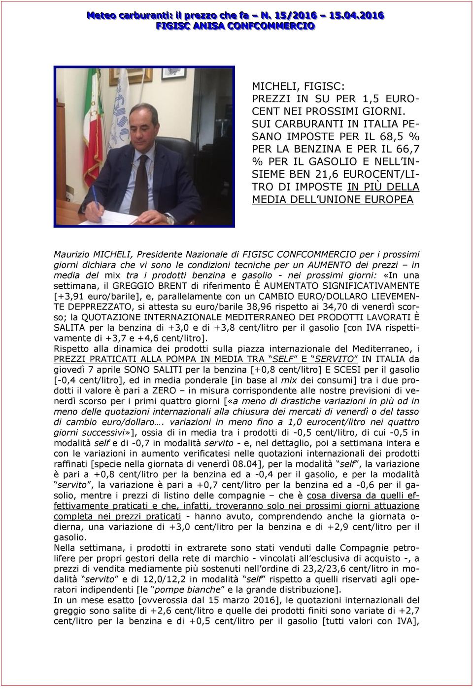 MICHELI, Presidente Nazionale di FIGISC CONFCOMMERCIO per i prossimi giorni dichiara che vi sono le condizioni tecniche per un AUMENTO dei prezzi in media del mix tra i prodotti benzina e gasolio -