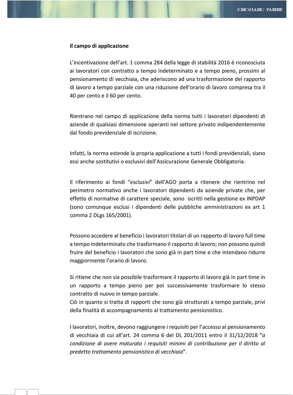 trasformazione del rapporto di lavoro a tempo parziale con una riduzione dell orario di lavoro compresa tra il 40 per cento e il 60 per cento.