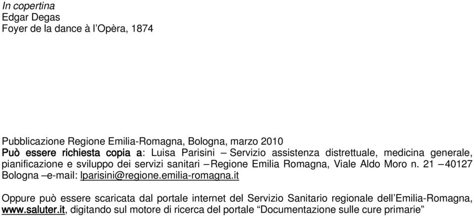 Romagna, Viale Aldo Moro n. 21 40127 Bologna e-mail: lparisini@regione.emilia-romagna.