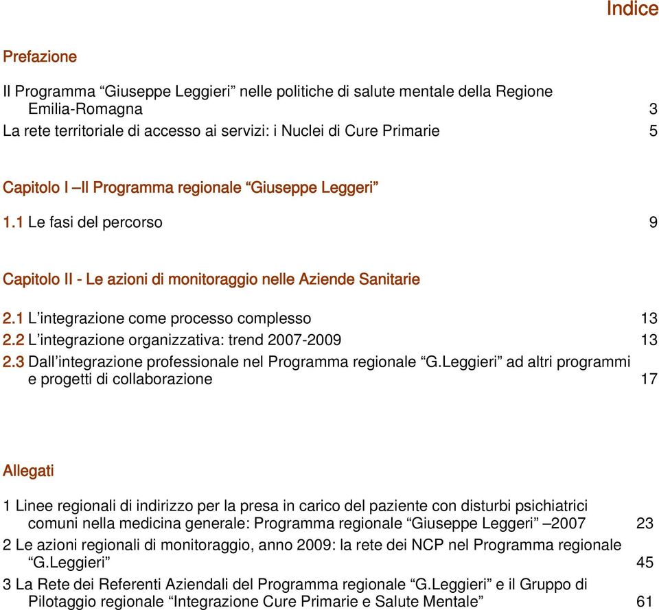 2 L integrazione organizzativa: trend 2007-2009 13 2.3 Dall integrazione professionale nel Programma regionale G.