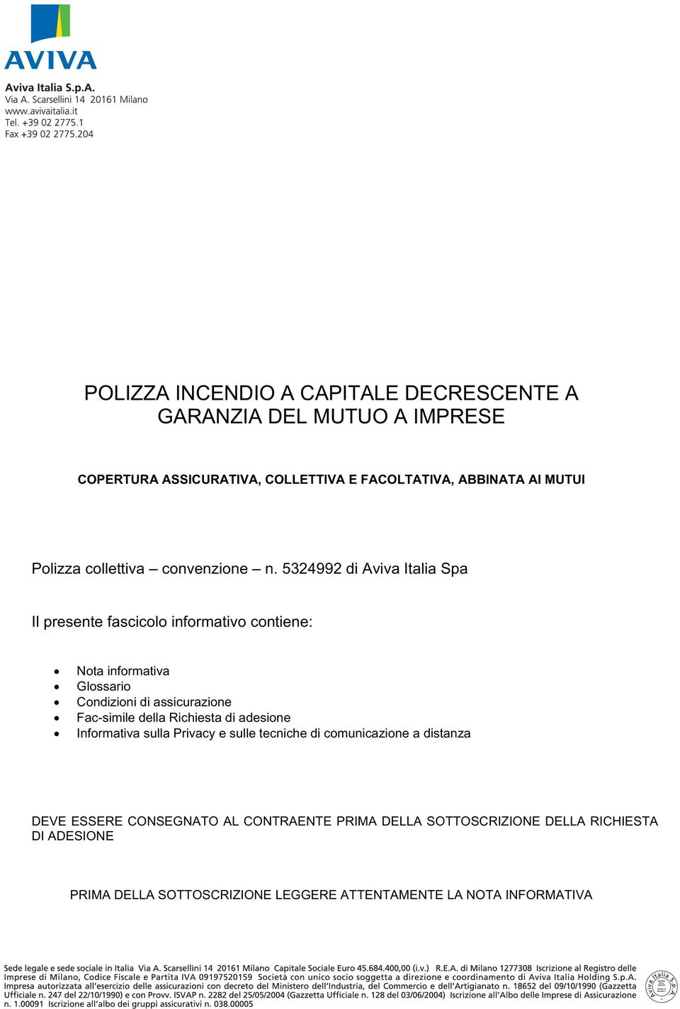 5324992 di Aviva Italia Spa Il presente fascicolo informativo contiene: Nota informativa Glossario Condizioni di assicurazione Fac-simile