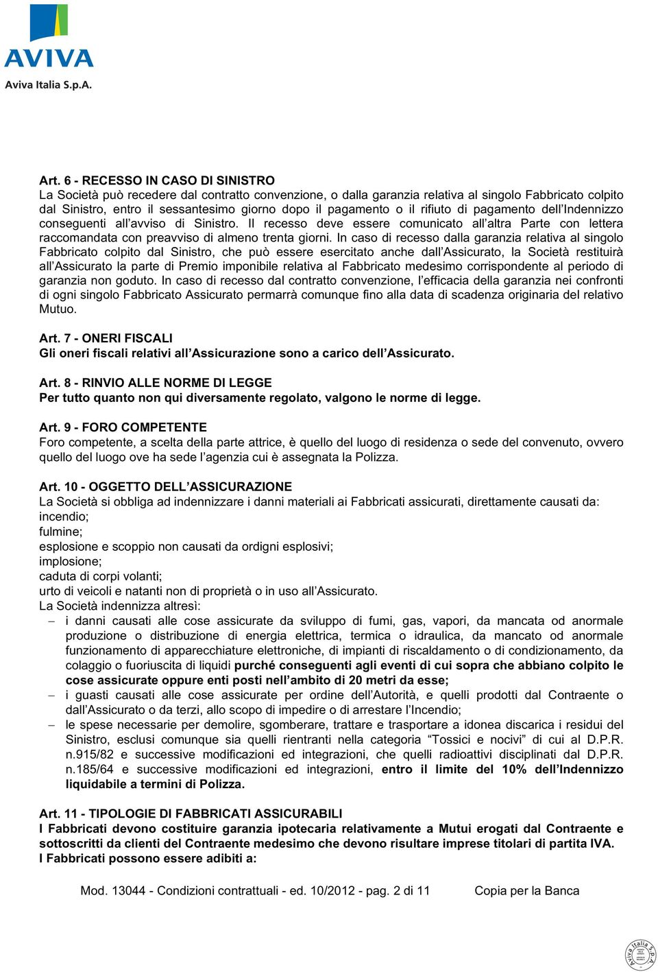 Il recesso deve essere comunicato all altra Parte con lettera raccomandata con preavviso di almeno trenta giorni.