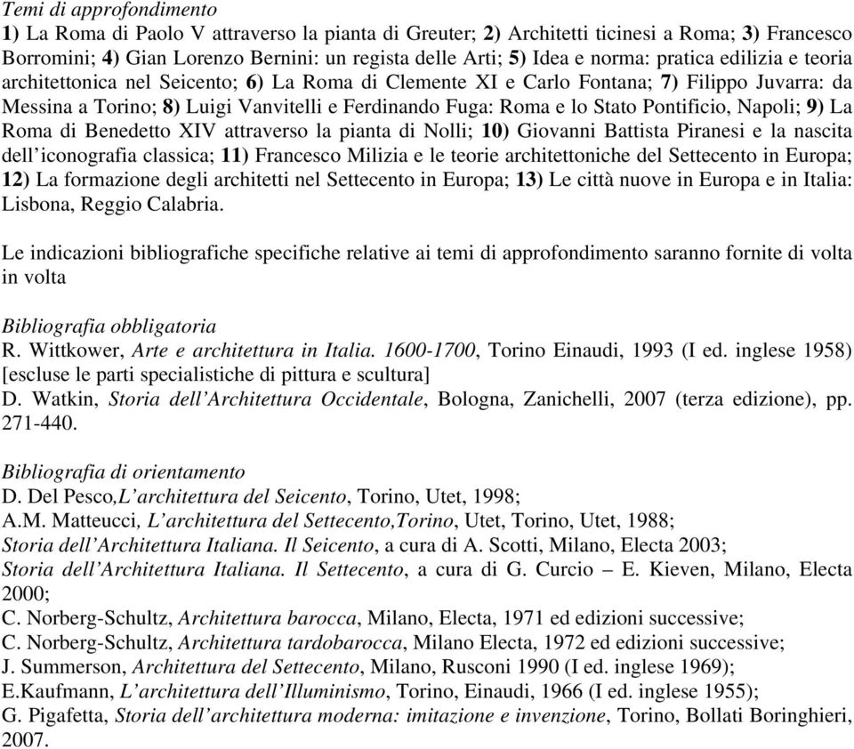 Pontificio, Napoli; 9) La Roma di Benedetto XIV attraverso la pianta di Nolli; 10) Giovanni Battista Piranesi e la nascita dell iconografia classica; 11) Francesco Milizia e le teorie architettoniche