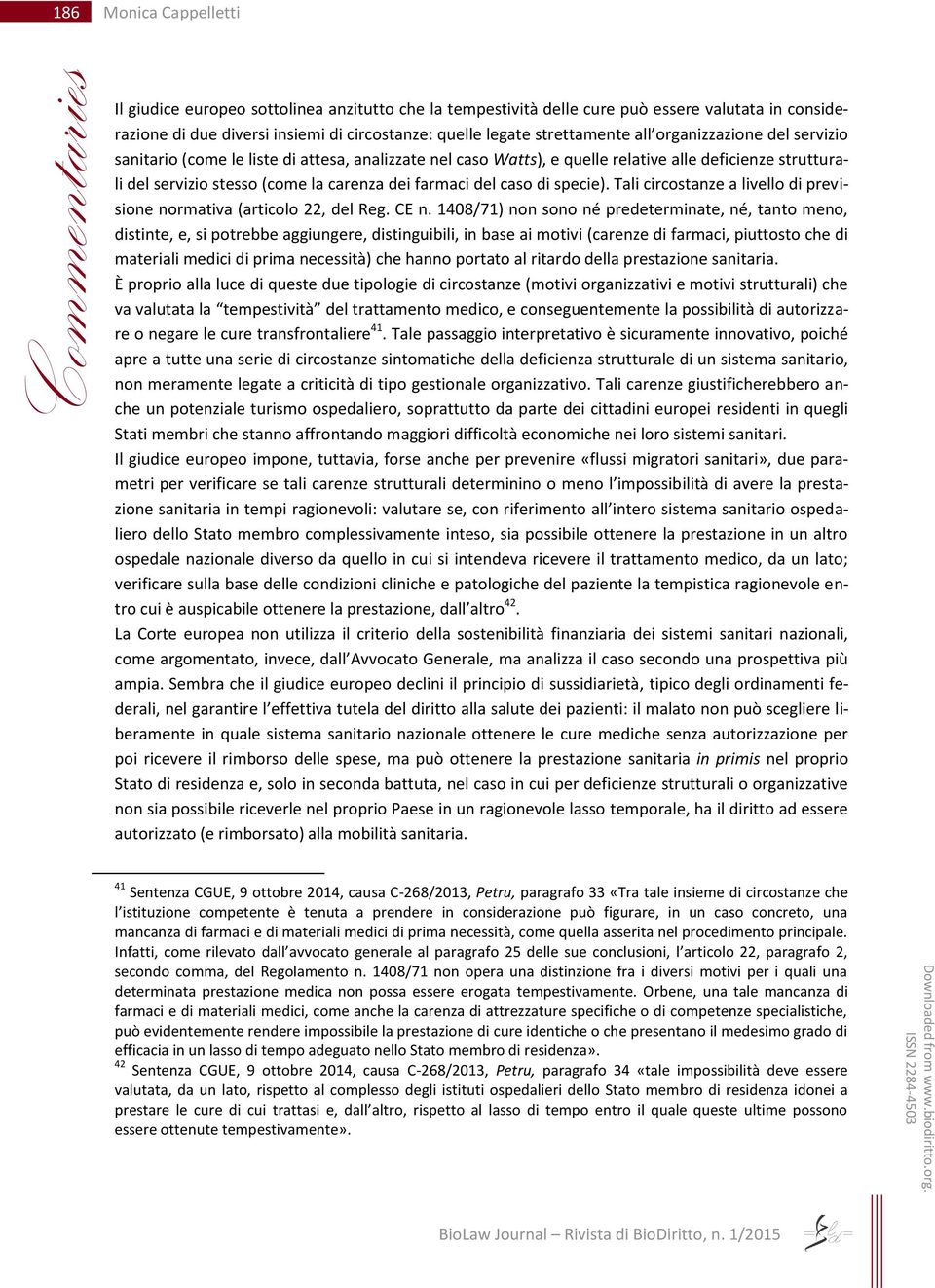 farmaci del caso di specie). Tali circostanze a livello di previsione normativa (articolo 22, del Reg. CE n.