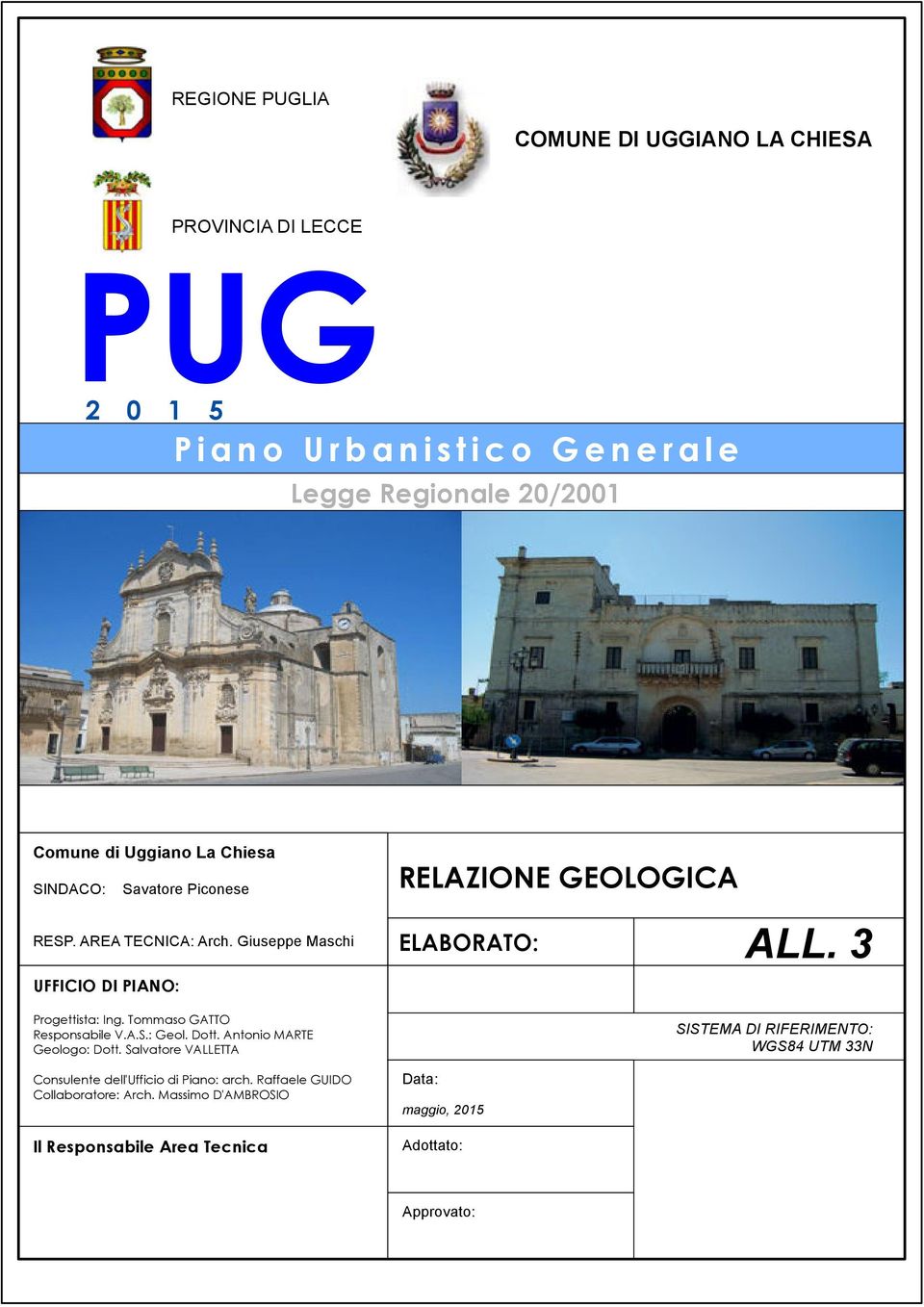 3 UFFICIO DI PIANO: Progettista: Ing. Tommaso GATTO Responsabile V.A.S.: Geol. Dott. Antonio MARTE Geologo: Dott.