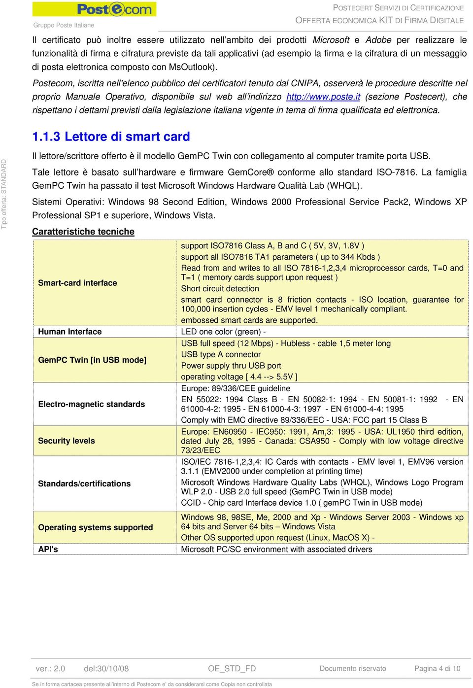 Postecom, iscritta nell elenco pubblico dei certificatori tenuto dal CNIPA, osserverà le procedure descritte nel proprio Manuale Operativo, disponibile sul web all indirizzo http://www.poste.