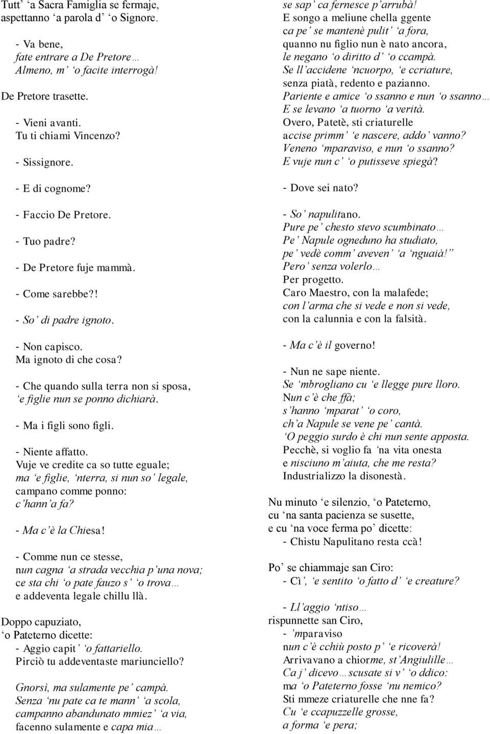 - Che quando sulla terra non si sposa, e figlie nun se ponno dichiarà. - Ma i figli sono figli. - Niente affatto.