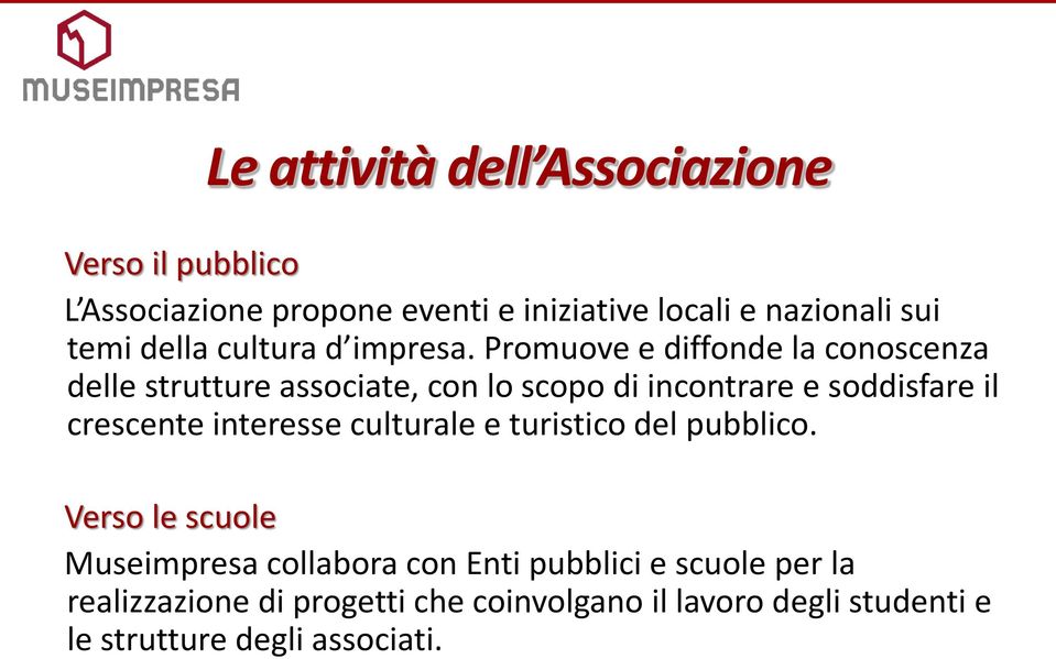 Promuove e diffonde la conoscenza delle strutture associate, con lo scopo di incontrare e soddisfare il crescente