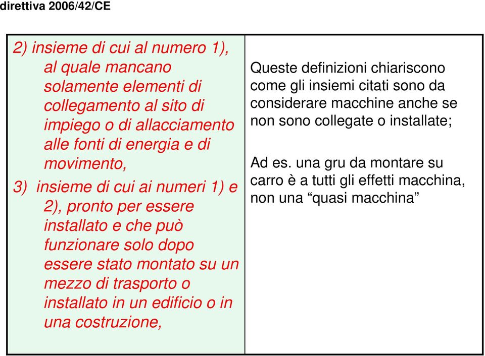 su un mezzo di trasporto o installato in un edificio o in una costruzione, Queste definizioni chiariscono come gli insiemi citati sono da