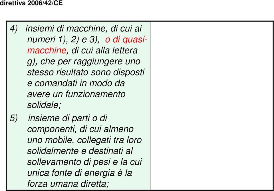 funzionamento solidale; 5) insieme di parti o di componenti, di cui almeno uno mobile, collegati