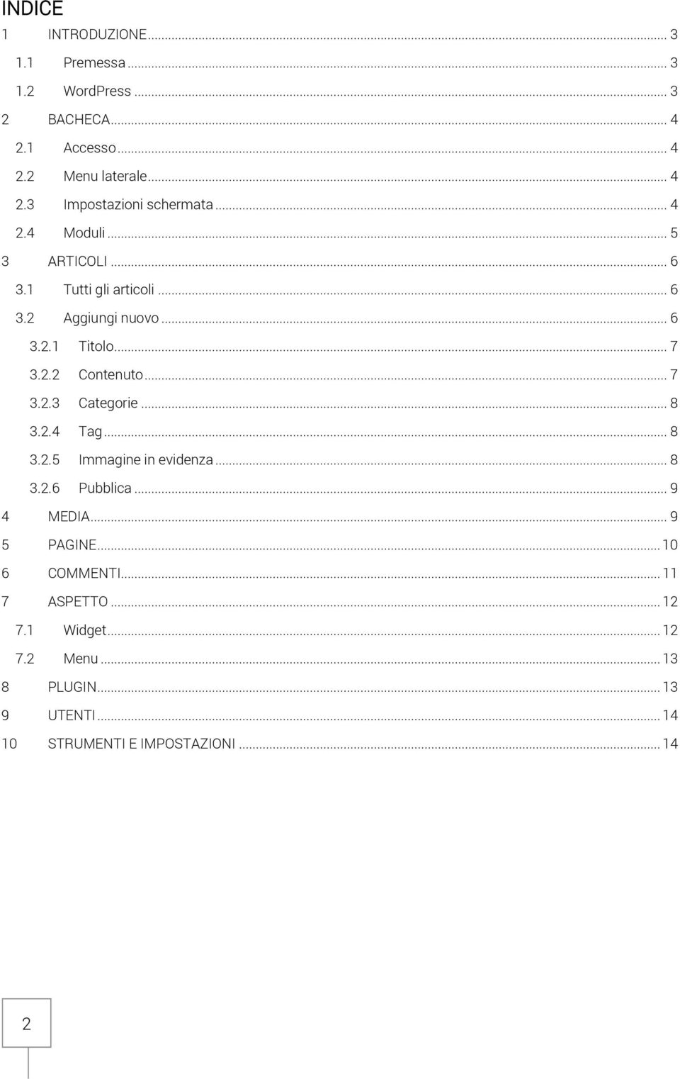 .. 8 3.2.4 Tag... 8 3.2.5 Immagine in evidenza... 8 3.2.6 Pubblica... 9 4 MEDIA... 9 5 PAGINE... 10 6 COMMENTI... 11 7 ASPETTO.