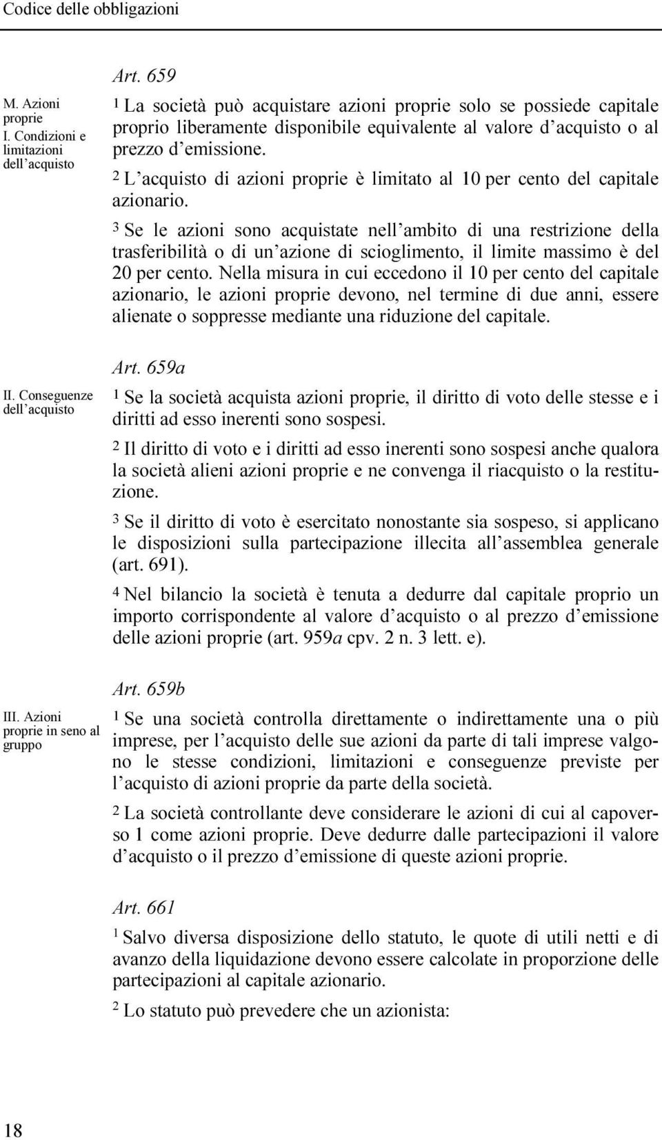 L acquisto di azioni proprie è limitato al 0 per cento del capitale azionario.