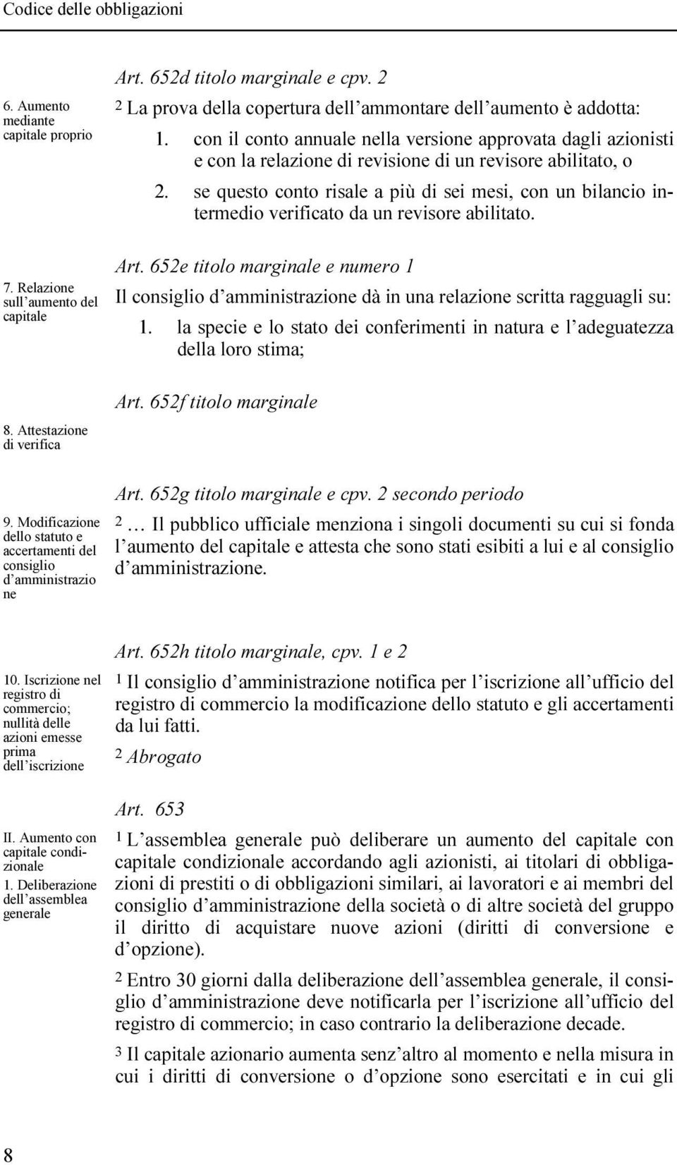 con il conto annuale nella versione approvata dagli azionisti e con la relazione di revisione di un revisore abilitato, o.