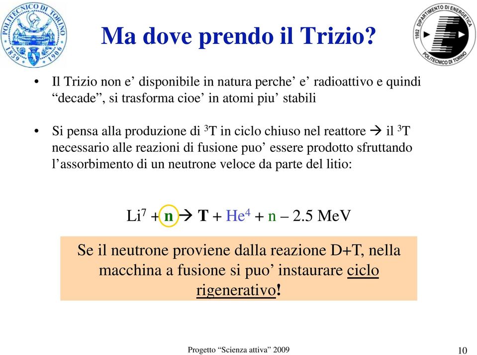 alla produzione di 3 T in ciclo chiuso nel reattore il 3 T necessario alle reazioni di fusione puo essere prodotto sfruttando